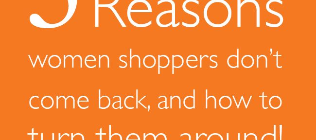 5 Reasons women shoppers don't come back, and how to turn them around