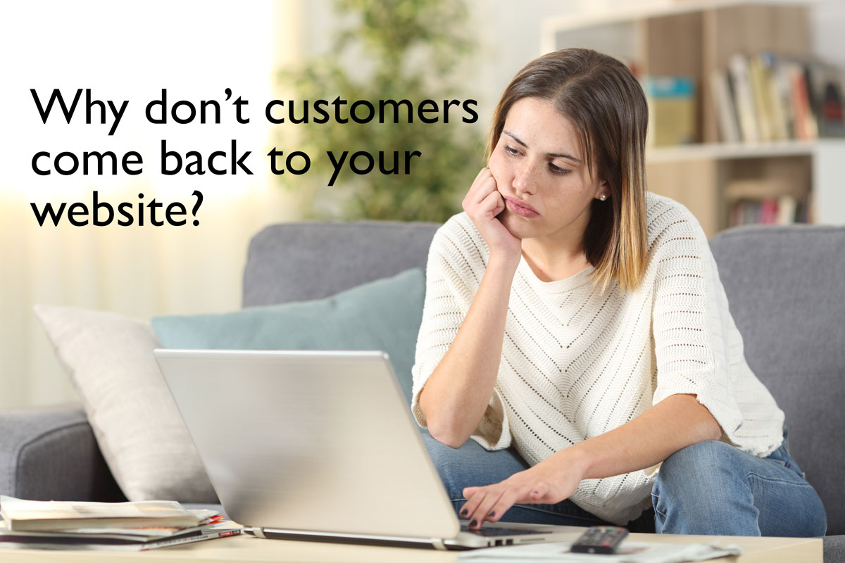 Young woman looking at her computer screen with a bored expression. Text that says "Why don't customers come back to your website?" is int the upper left corner.